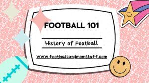 FOOTBALL 101: HISTORY OF FOOTBALL